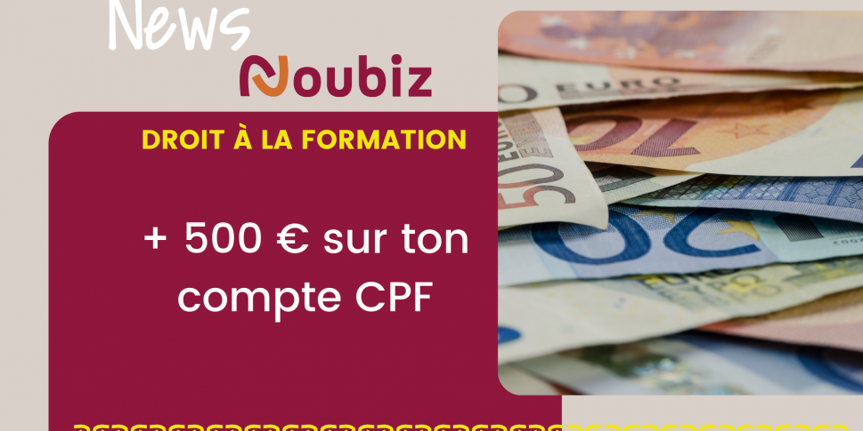 +500€ sur ton compte CPF - Noubiz