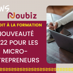 Nouveauté 2022 pour les micro-entrepreneurs 2022 - Noubiz