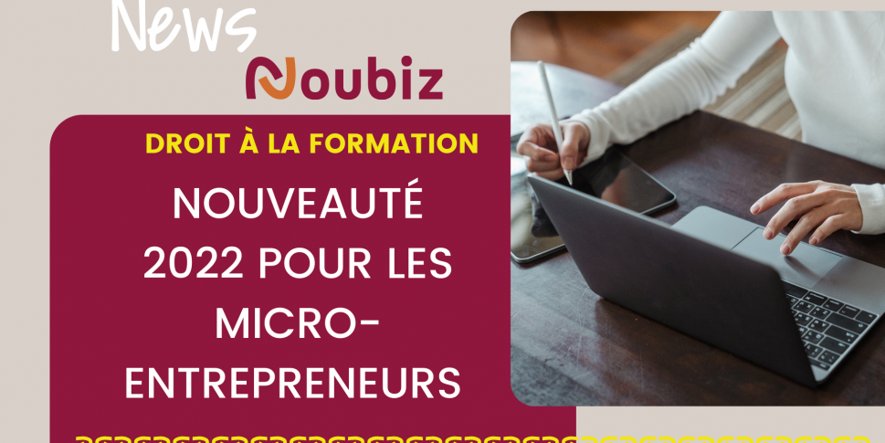Nouveauté 2022 pour les micro-entrepreneurs 2022 - Noubiz
